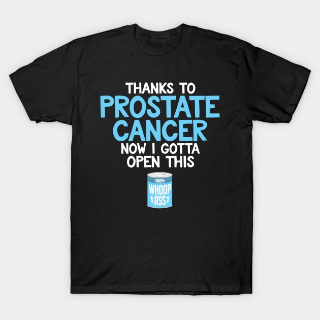 Prostate Cancer | Open a Can of Whoop Ass T-Shirt by jomadado